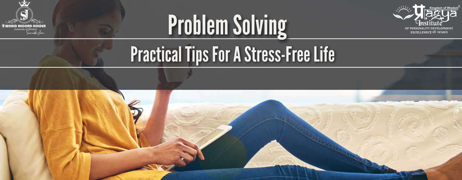 Problem Solving: Practical Tips for a Stress-Free Life